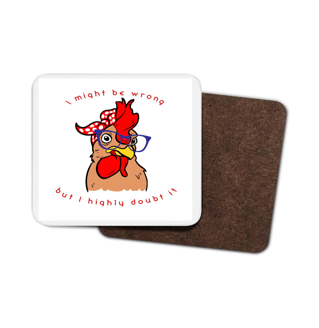 Chicken Hardboard Coaster - I may be wrong but I highly doubt it